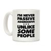 I'm Never Passive Aggressive Coffee Mug I'm Never Passive Aggressive Coffee Mug