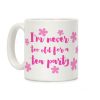 I'm Never Too Old For A Tea Party Coffee Mug I'm Never Too Old For A Tea Party Coffee Mug