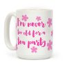 I'm Never Too Old For A Tea Party Coffee Mug I'm Never Too Old For A Tea Party Coffee Mug