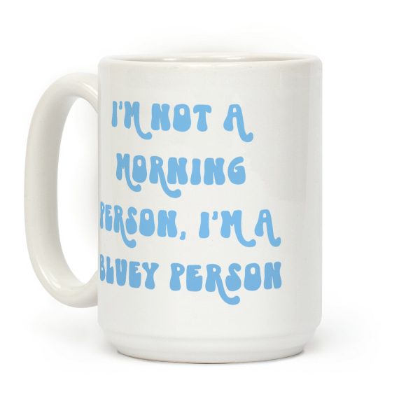 I'm Not A Morning Person, I'm A Bluey Person Coffee Mug I'm Not A Morning Person, I'm A Bluey Person Coffee Mug