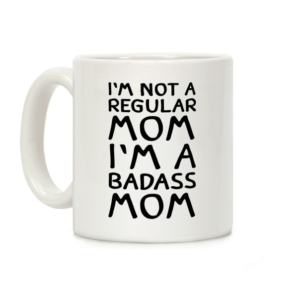 I'm Not A Regular Mom I'm A Badass Mom Coffee Mug I'm Not A Regular Mom I'm A Badass Mom Coffee Mug