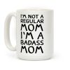 I'm Not A Regular Mom I'm A Badass Mom Coffee Mug I'm Not A Regular Mom I'm A Badass Mom Coffee Mug