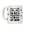 I'm Not A Regular Mom, I'm A Cat Mom Coffee Mug I'm Not A Regular Mom, I'm A Cat Mom Coffee Mug