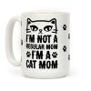 I'm Not A Regular Mom, I'm A Cat Mom Coffee Mug I'm Not A Regular Mom, I'm A Cat Mom Coffee Mug