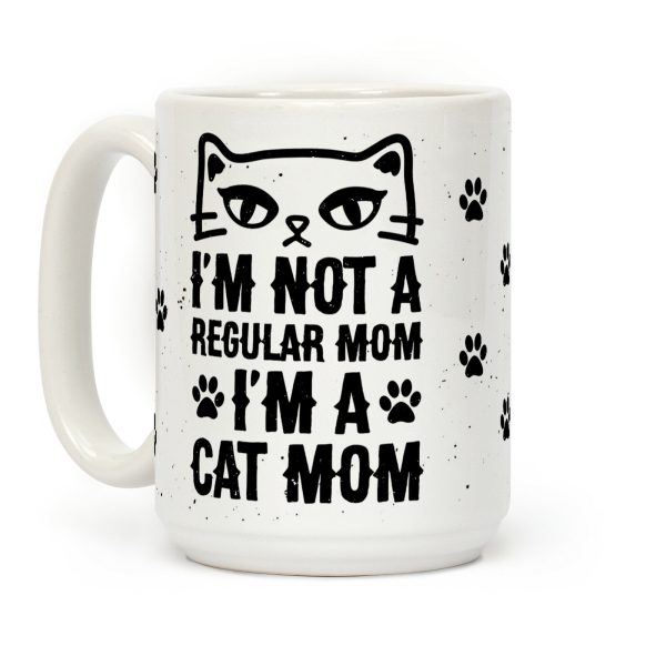 I'm Not A Regular Mom, I'm A Cat Mom Coffee Mug I'm Not A Regular Mom, I'm A Cat Mom Coffee Mug