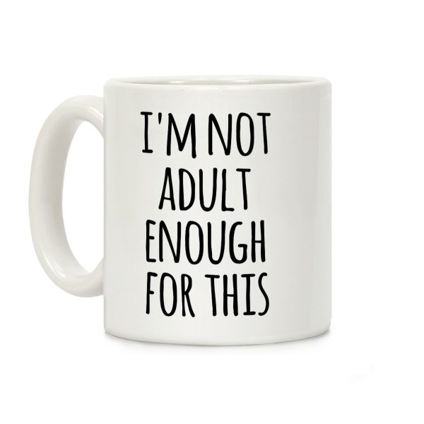 I'm Not Adult Enough For This Coffee Mug I'm Not Adult Enough For This Coffee Mug