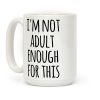 I'm Not Adult Enough For This Coffee Mug I'm Not Adult Enough For This Coffee Mug