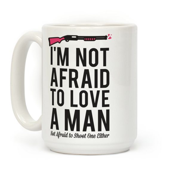 I'm Not Afraid to Love a Man Coffee Mug