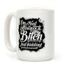 I'm Not Always A Bitch (Just Kidding) Coffee Mug I'm Not Always A Bitch (Just Kidding) Coffee Mug
