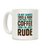 I'm Not Always Tired & Rude Sometimes I Have Coffee Then I'm Just Rude Coffee Mug I'm Not Always Tired & Rude Sometimes I Have Coffee Then I'm Just Rude Coffee Mug