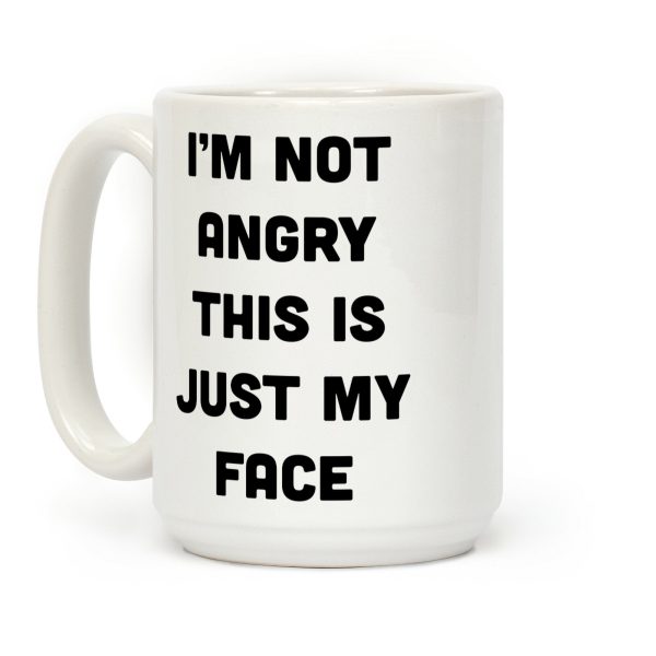 I'm Not Angry This Is Just My Face Coffee Mug I'm Not Angry This Is Just My Face Coffee Mug
