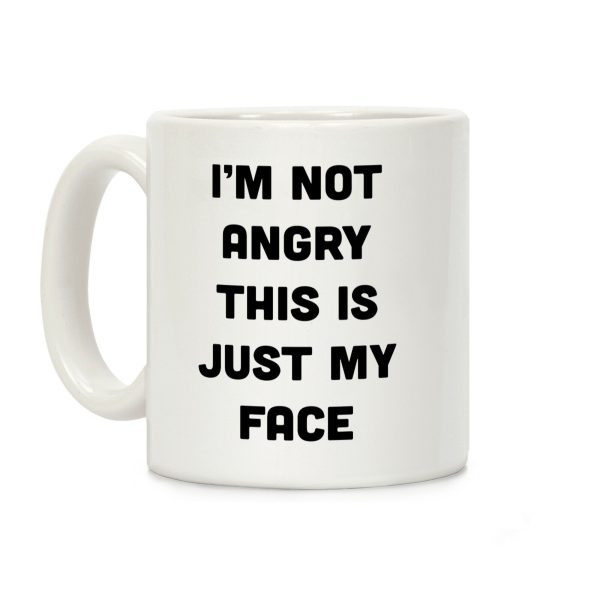 I'm Not Angry This Is Just My Face Coffee Mug I'm Not Angry This Is Just My Face Coffee Mug