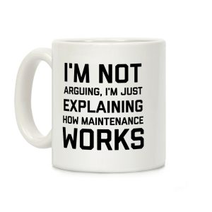 I'm Not Arguing, I'm Just Explaining How Maintenance Works Coffee Mug