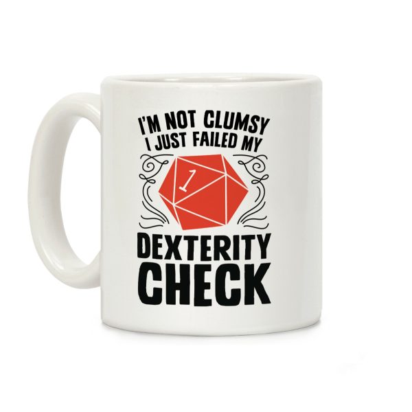 I'm Not Clumsy, I Just Failed My Dexterity Check Coffee Mug I'm Not Clumsy, I Just Failed My Dexterity Check Coffee Mug