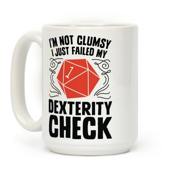 I'm Not Clumsy, I Just Failed My Dexterity Check Coffee Mug I'm Not Clumsy, I Just Failed My Dexterity Check Coffee Mug