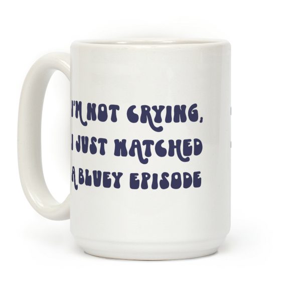 I'm Not Crying, I Just Watched A Bluey Episode Coffee Mug I'm Not Crying, I Just Watched A Bluey Episode Coffee Mug