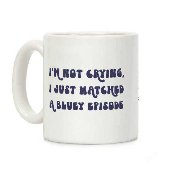 I'm Not Crying, I Just Watched A Bluey Episode Coffee Mug I'm Not Crying, I Just Watched A Bluey Episode Coffee Mug
