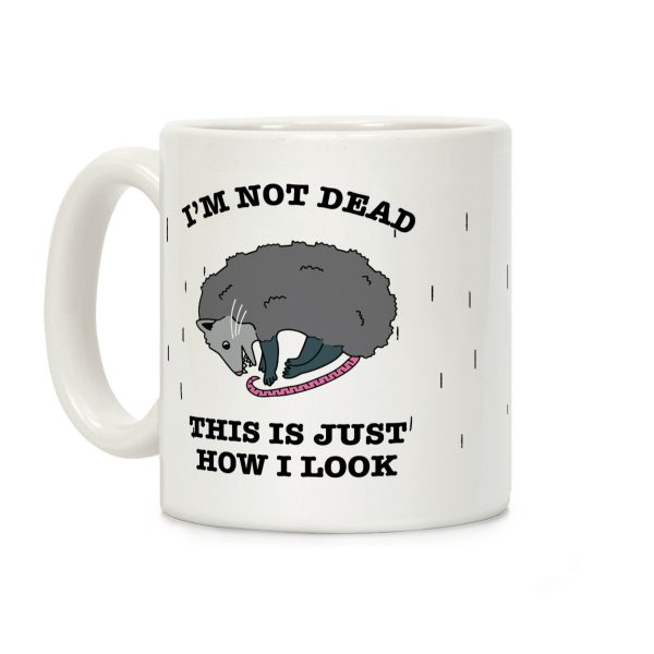 I'm Not Dead, This is Just How I Look Coffee Mug I'm Not Dead, This is Just How I Look Coffee Mug
