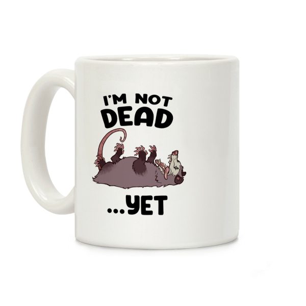 I'm Not Dead... Yet Coffee Mug I'm Not Dead... Yet Coffee Mug