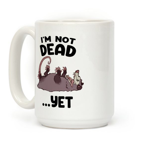 I'm Not Dead... Yet Coffee Mug I'm Not Dead... Yet Coffee Mug