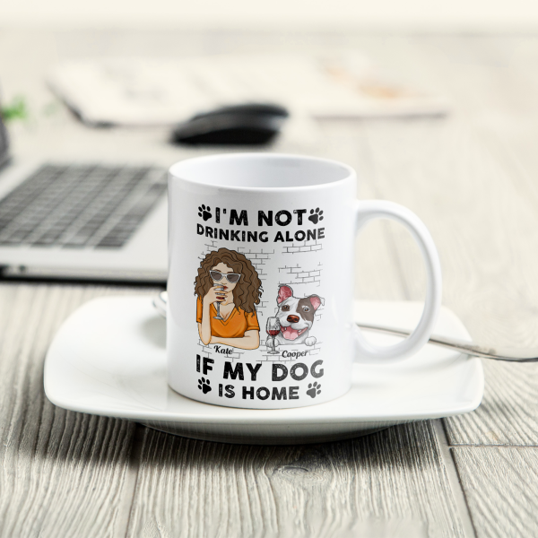I'm Not Drinking Alone If My Pets Are Home - Personalized Mug I'm Not Drinking Alone If My Pets Are Home - Personalized Mug
