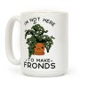 I'm Not Here To Make Fronds Coffee Mug I'm Not Here To Make Fronds Coffee Mug