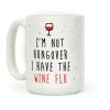 I'm Not Hungover I Have The Wine Flu Coffee Mug I'm Not Hungover I Have The Wine Flu Coffee Mug