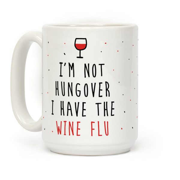 I'm Not Hungover I Have The Wine Flu Coffee Mug I'm Not Hungover I Have The Wine Flu Coffee Mug
