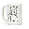 I'm Not In The Mewd Coffee Mug I'm Not In The Mewd Coffee Mug