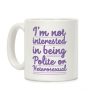 I'm Not Interested in Being Polite or Heterosexual Coffee Mug I'm Not Interested in Being Polite or Heterosexual Coffee Mug