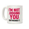 I'm Not Judging You (Outwardly) Coffee Mug