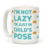 I'm Not Lazy, I'm Just In Child's Pose Coffee Mug I'm Not Lazy, I'm Just In Child's Pose Coffee Mug