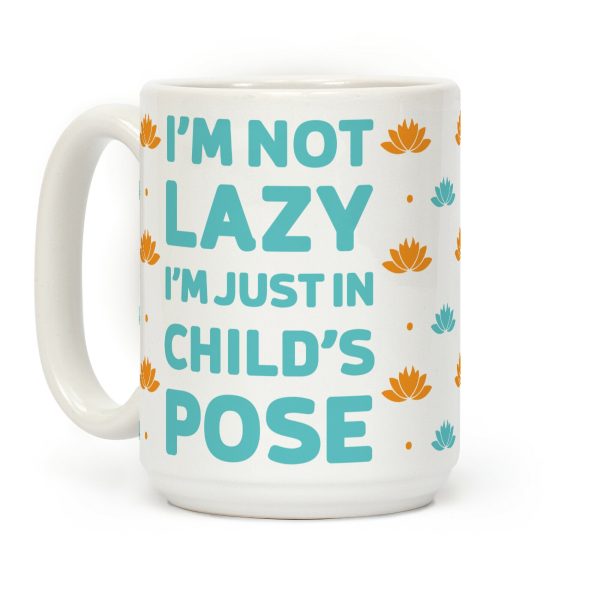 I'm Not Lazy, I'm Just In Child's Pose Coffee Mug I'm Not Lazy, I'm Just In Child's Pose Coffee Mug