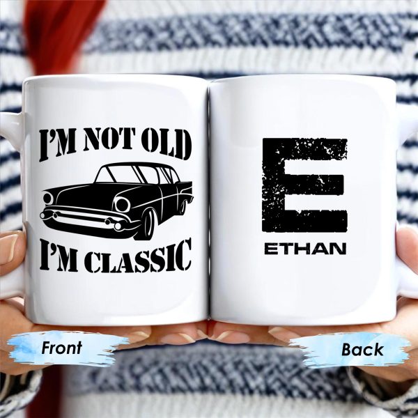 I'm Not Old I'm Classic Vintage Car Mug - Personalized Custom Coffee Mug - GRP011_MG I'm Not Old I'm Classic Vintage Car Mug - Personalized Custom Coffee Mug - GRP011_MG