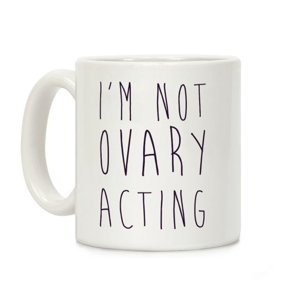 I'm not Ovary-acting Coffee Mug I'm not Ovary-acting Coffee Mug