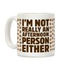 I'm Not Really An Afternoon Person Either Coffee Mug