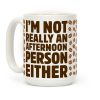 I'm Not Really An Afternoon Person Either Coffee Mug
