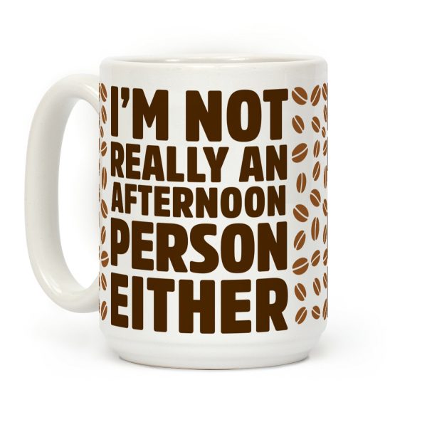 I'm Not Really An Afternoon Person Either Coffee Mug