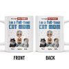 I'm Not Retired I'm A Full-Time Cat Mom - Personalized Custom Coffee Mug - CAT024_MG I'm Not Retired I'm A Full-Time Cat Mom - Personalized Custom Coffee Mug - CAT024_MG