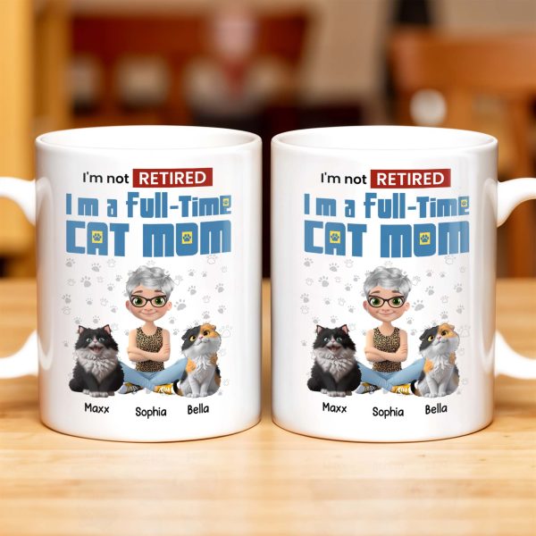 I'm Not Retired I'm A Full-Time Cat Mom - Personalized Custom Coffee Mug - CAT024_MG I'm Not Retired I'm A Full-Time Cat Mom - Personalized Custom Coffee Mug - CAT024_MG
