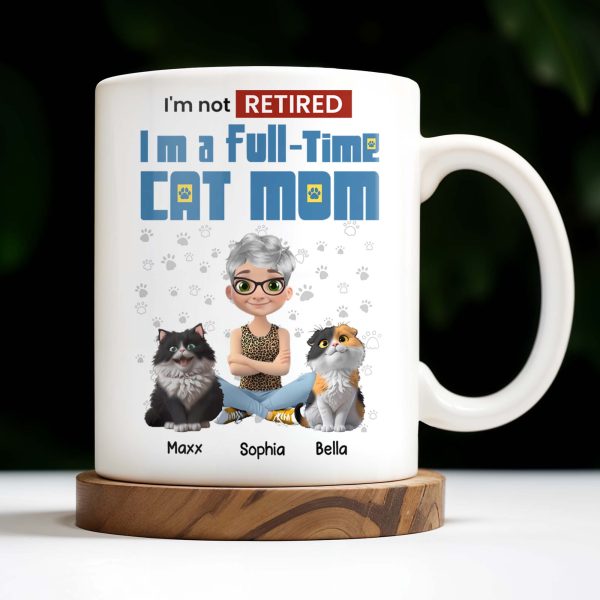 I'm Not Retired I'm A Full-Time Cat Mom - Personalized Custom Coffee Mug - CAT024_MG I'm Not Retired I'm A Full-Time Cat Mom - Personalized Custom Coffee Mug - CAT024_MG