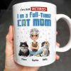 I'm Not Retired I'm A Full-Time Cat Mom - Personalized Custom Coffee Mug - CAT024_MG I'm Not Retired I'm A Full-Time Cat Mom - Personalized Custom Coffee Mug - CAT024_MG