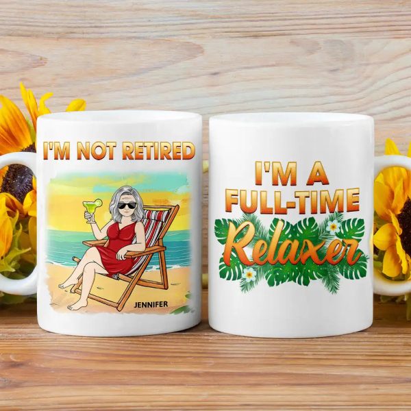 I'm Not Retired I'm A Full-time Relaxer - Personalized Mug I'm Not Retired I'm A Full-time Relaxer - Personalized Mug