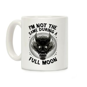 I'm Not The Same On A Full Moon Coffee Mug