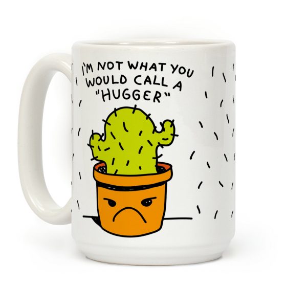 I'm Not What You Would Call A Hugger Coffee Mug I'm Not What You Would Call A Hugger Coffee Mug