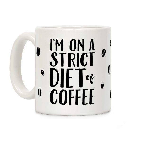 I'm On A Strict Diet Of Coffee Coffee Mug I'm On A Strict Diet Of Coffee Coffee Mug