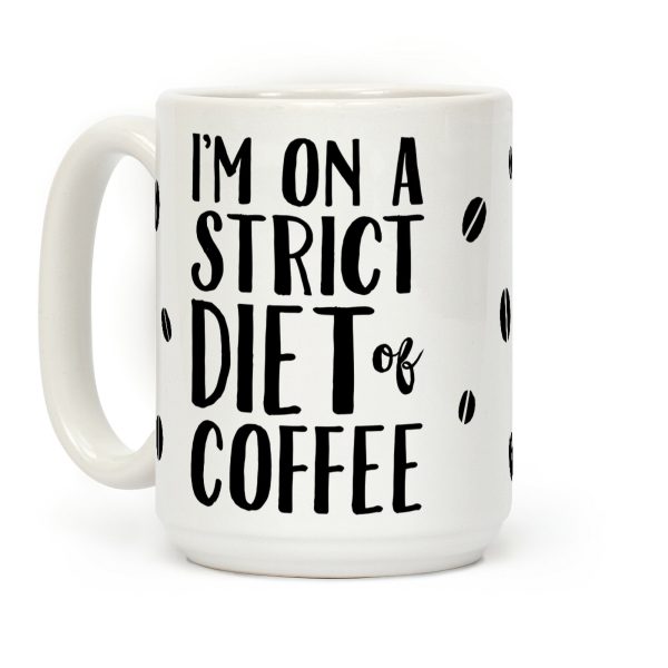 I'm On A Strict Diet Of Coffee Coffee Mug I'm On A Strict Diet Of Coffee Coffee Mug