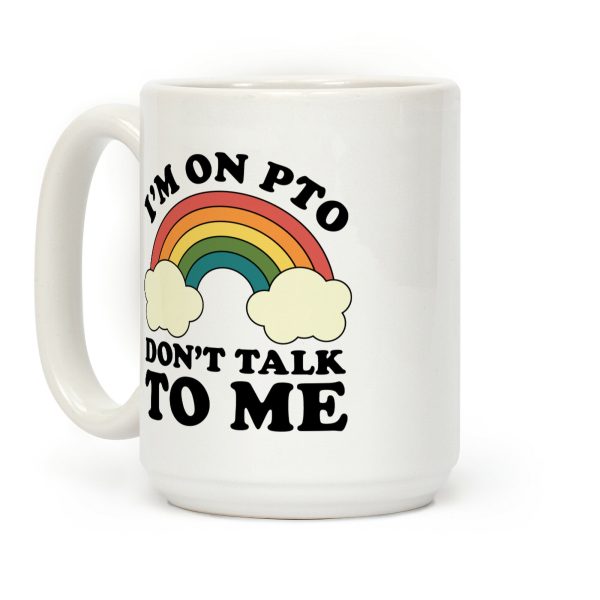 I'm On PTO Don't Talk to Me Coffee Mug I'm On PTO Don't Talk to Me Coffee Mug