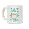 I'm Only As Strong As My Coffee Coffee Mug I'm Only As Strong As My Coffee Coffee Mug
