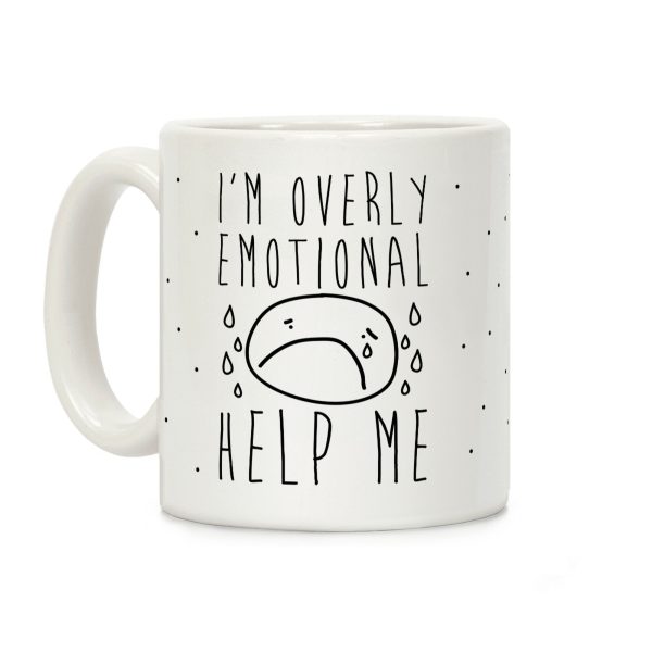 I'm Overly Emotional Help Me Coffee Mug I'm Overly Emotional Help Me Coffee Mug